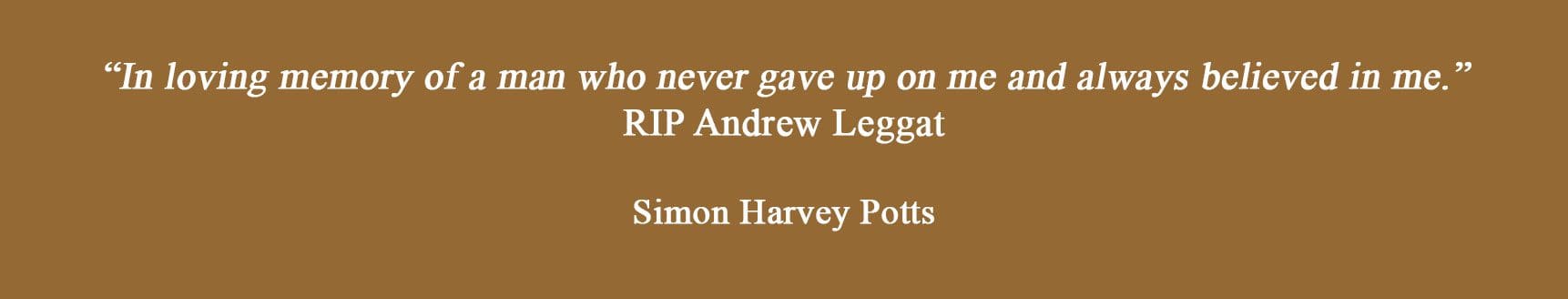 In loving memory to Andrew Leggatt.