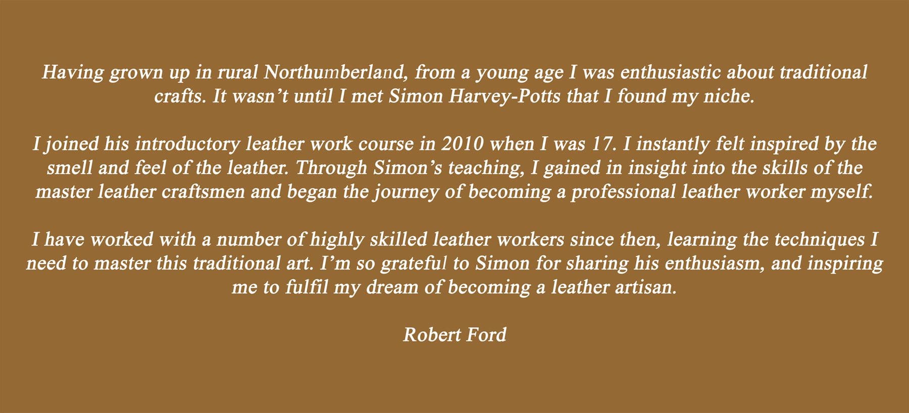 A testimonial from Robert Ford who has become an excellent leather Craftsman.